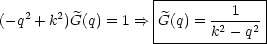                     |-------------|
(- q2 + k2)G(q) = 1 ==> G(q) = ---1---|
                    -------k2--q2--
