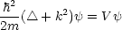 h2-     2
2m ( /_\  + k )y = Vy
