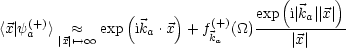                                     (      )
                (     )         exp  i| ka||x|
<x|y(a+)>   ~~   exp ika .x + f(+)(_O_)------------
        |x|'--> oo               ka        |x|
