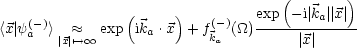                                    (       )
   (-)          (     )   (-)   exp---i| ka||x|
<x|ya  >|x| ~~ '--> oo  exp ika .x + fka (_O_)     |x|
