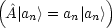 (^           )
 A|an> = an|an>