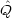 Q^